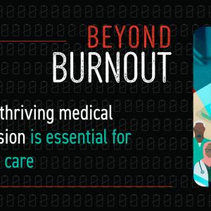 COMMENTARY: Beyond burnout: Why a thriving medical profession is essential for patient care