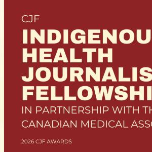 CJF Indigenous Health Journalism Fellowship in partnership with the CMA
