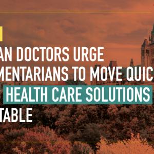 Canadian doctors urge parliamentarians to move quickly to pass health care solutions on the table