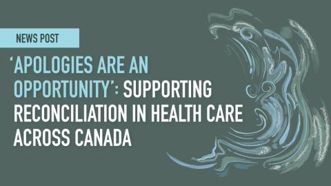 ‘Apologies are an opportunity’: Supporting reconciliation in health care across Canada