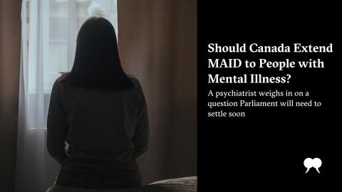 Should Canada Extend MAID to People with Mental Illness?